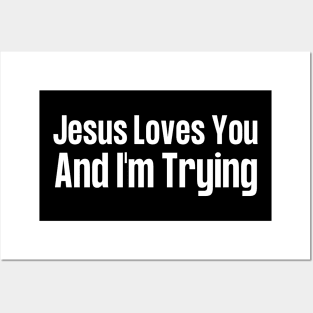 Jesus Loves You And I'm Trying Posters and Art